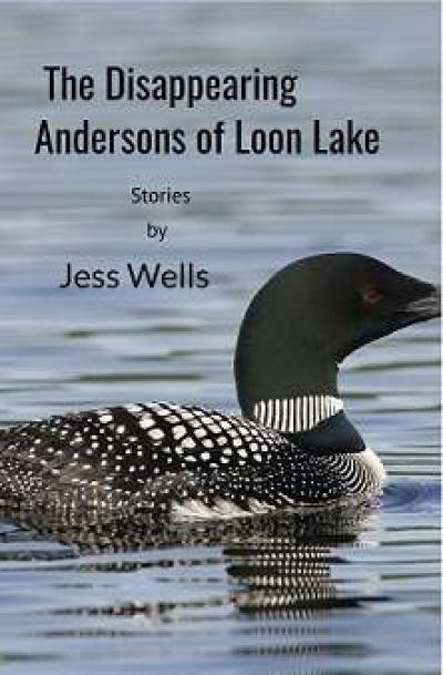 The Disappearing Andersons of Loon Lake - Fiction - Jess Wells