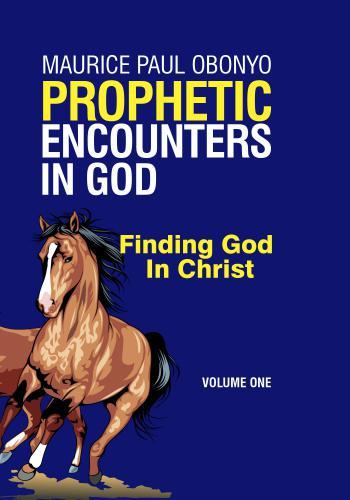 PROPHETIC ENCOUNTERS IN GOD: Finding God In Christ