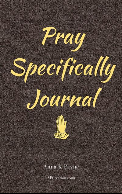 Pray Specifically Journal - Become a Prayer Warrior