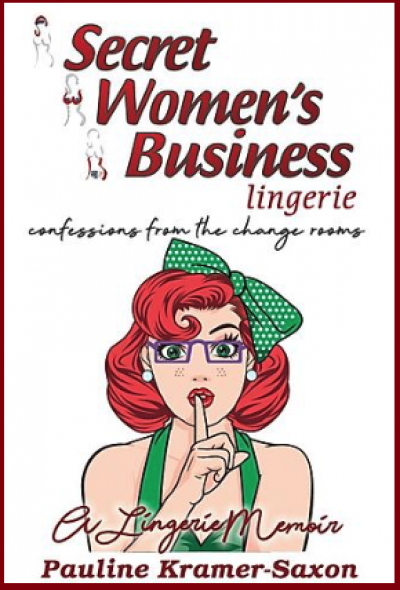 Secret Womens Business Lingerie: Confessions from the change rooms . A Lingerie Memoir